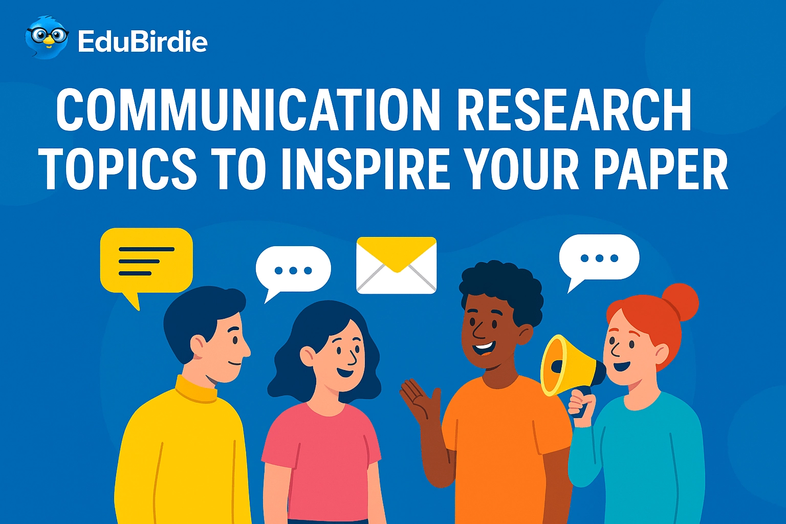 Infographic titled 'Communication Research Topics to Inspire Your Paper' by EduBirdie, featuring four people engaged in communication, with speech bubbles, an envelope icon, and a megaphone, set against a blue background.